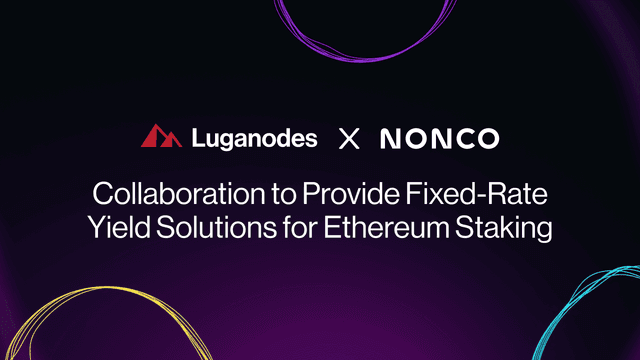Luganodes Collaborates with Nonco to Provide Fixed-Rate Yield Solutions for Ethereum Staking